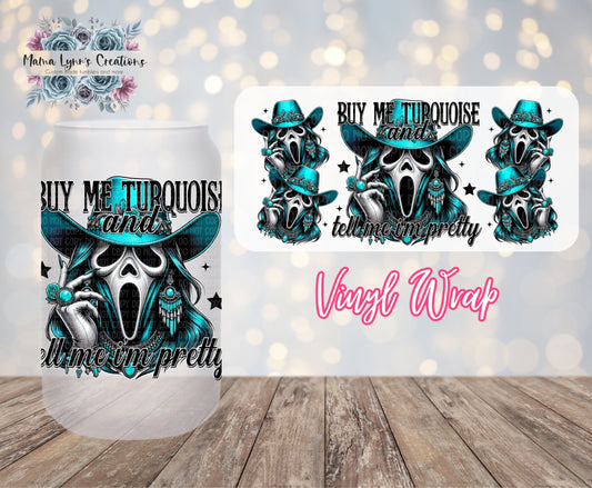 Buy Me Turquoise And Tell Me I'm Pretty 16 oz Glass Can Wrap