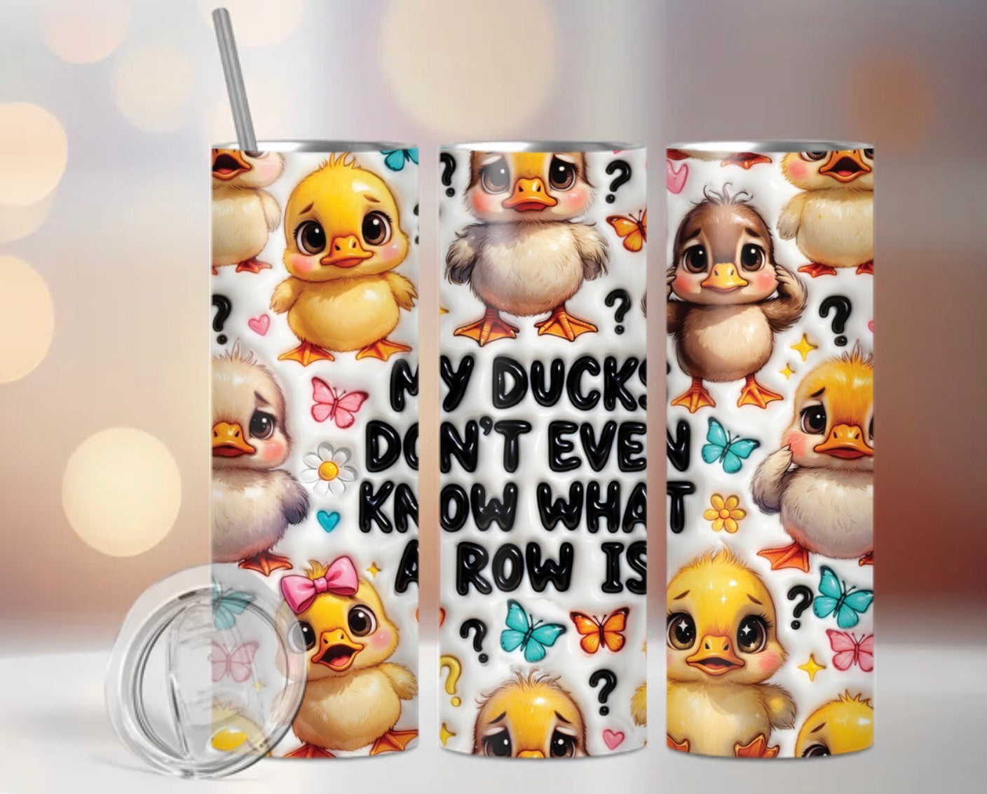 My Ducks Don’t Even Know What A Row Is Tumbler Wrap