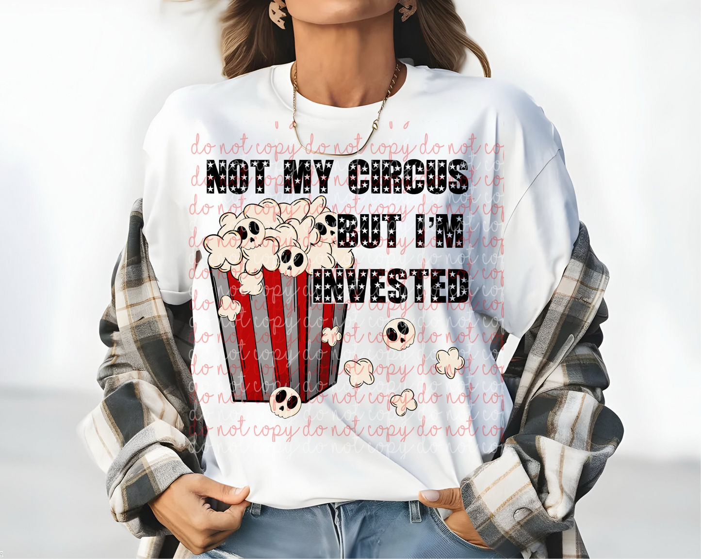 Not My Circus But I’m Invested DTF Print