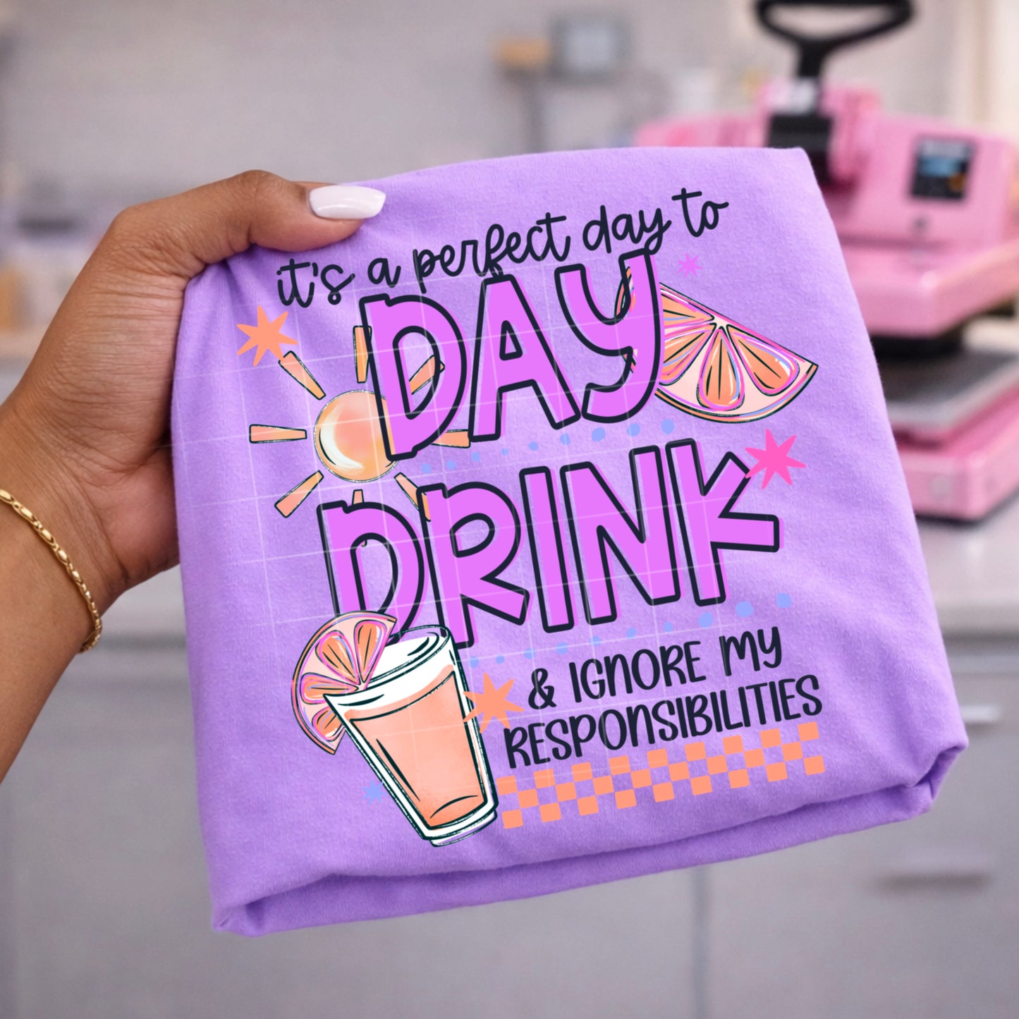 It’s A Perfect Day To Day Drink DTF Print