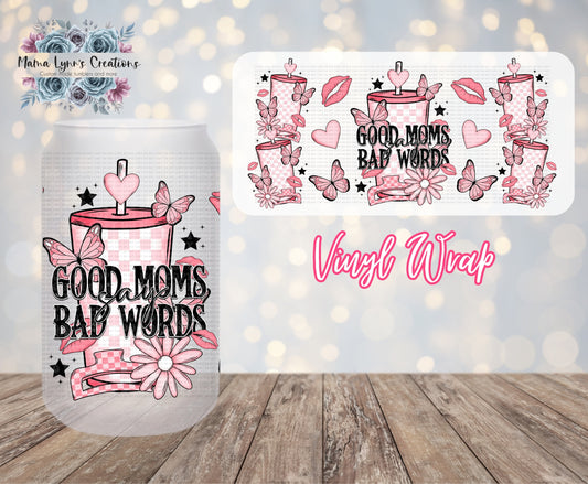 Good Moms Say Bad Words 16 oz Glass Can Wrap