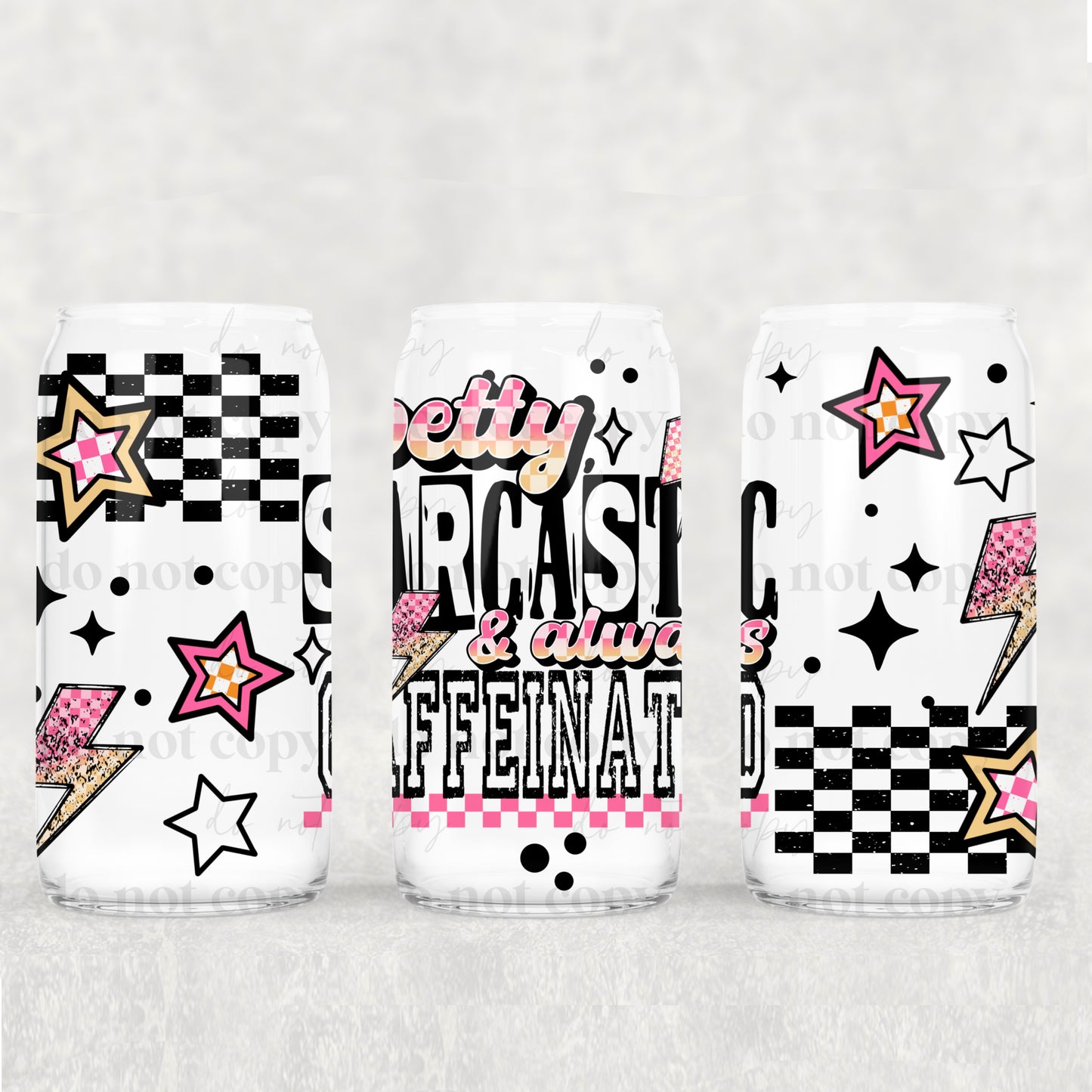 Petty Sarcastic And Always Caffeinated 16 oz Glass Wraps