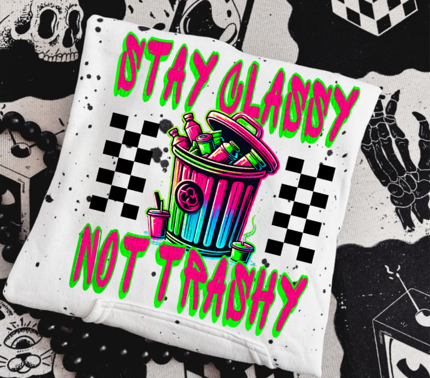 Stay Classy Not Trashy DTF Print