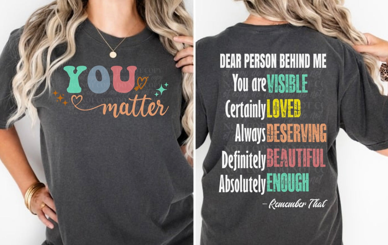Dear Person Behind Me, You Matter DTF Print