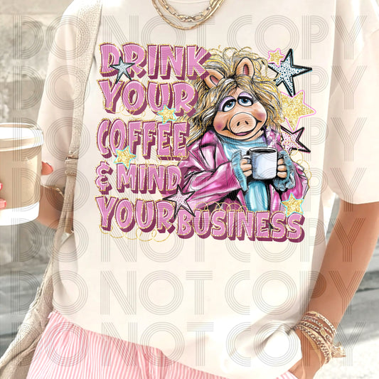 Drink Your Coffee And Mind Your Business DTF Print