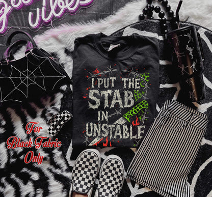 I Put The Stab In Unstable (For Black Fabric Only) DTF Prints