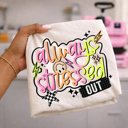 Always Stressed Out DTF Print