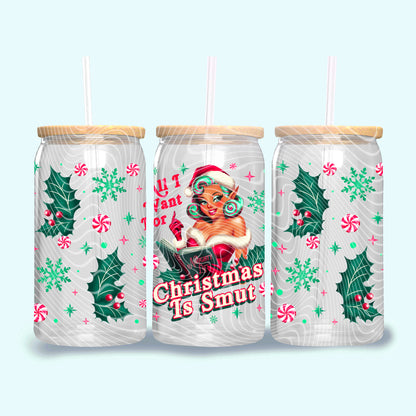 All I Want For Christmas Is Smut 16 oz Glass Can Wrap Tre