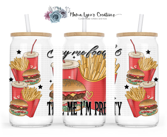 Buy Me Food & Tell Me I'm Pretty 16 oz Glass Can Wrap