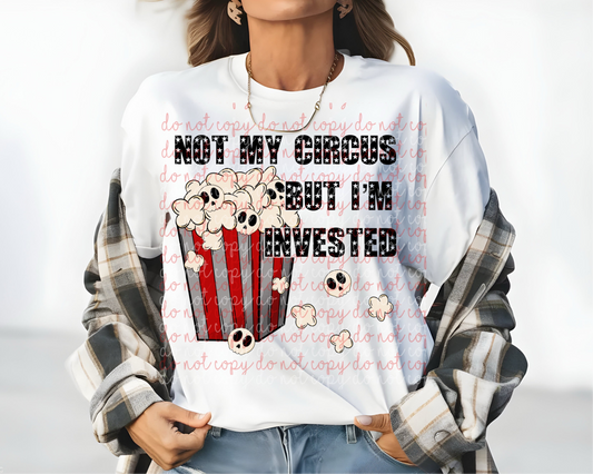 Not My Circus But I’m Invested DTF Print