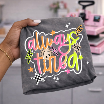 Always Tired DTF Print