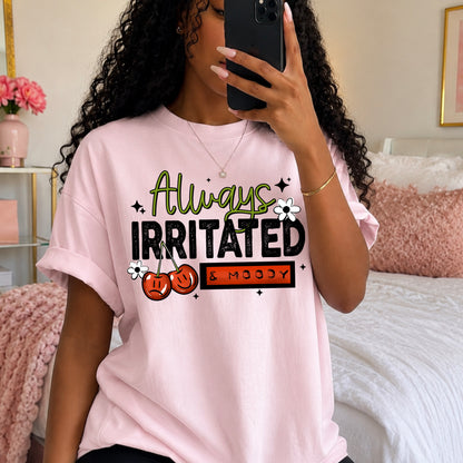 Always Irritated & Moody DTF Print
