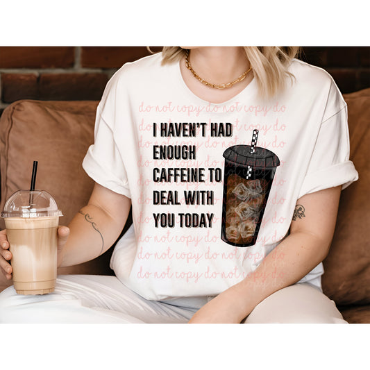 I Haven’t Had Enough Caffeine DTF Print