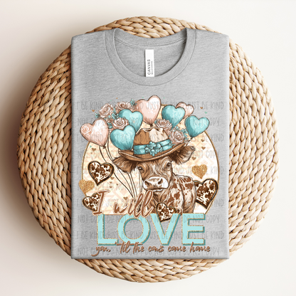 I Will Love You Til The Cows Come Home DTF Print