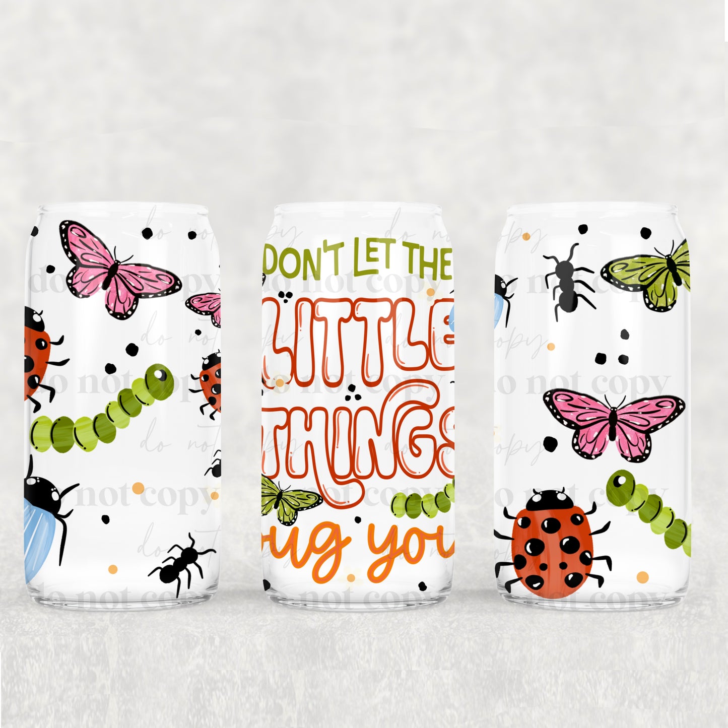Don’t Let The Little Things Bug You 16 oz Glass Wrap