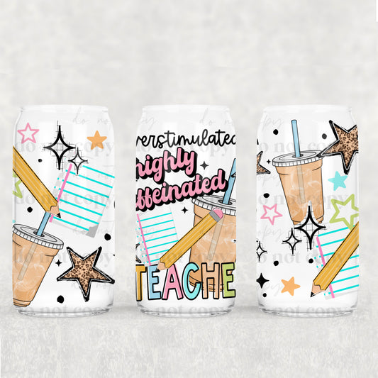 Overstimulated & Highly Caffeinated Teacher 16 oz Glass Wrap