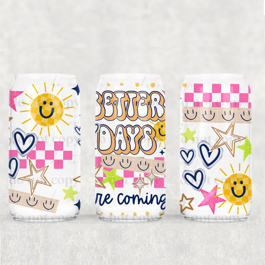 Better Days Are Coming 16 oz Glass Wrap