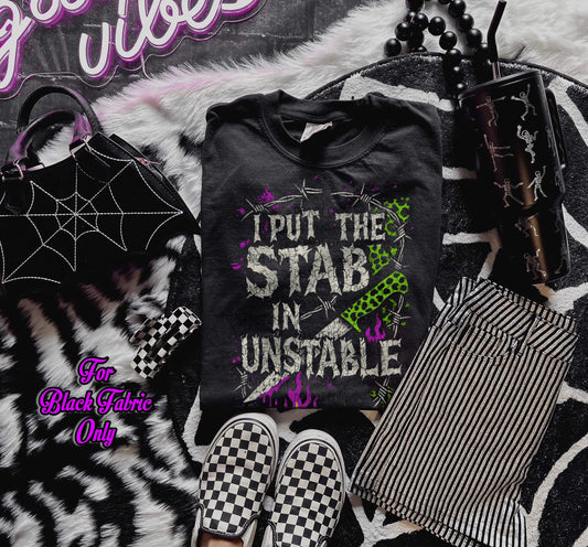 I Put The Stab In Unstable (For Black Fabric Only) DTF Prints