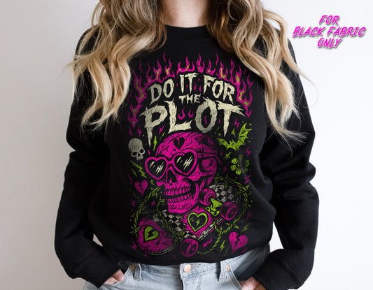 Do It For The Plot (Black Fabric Only) DTF Prints