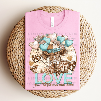 I Will Love You Til The Cows Come Home DTF Print