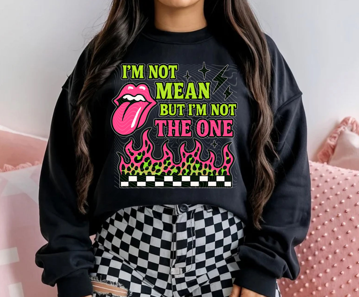 I’m Not Mean But I’m Not The One DTF Prints