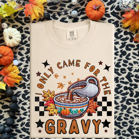 I Only Came For The Gravy Faux Embroidery DTF Print