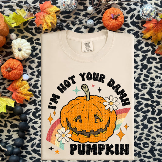 I’m Not Your Damn Pumpkin DTF Print